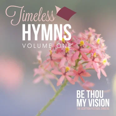 Timeless Hymns, Vol. 1: Be Thou My Vision by Members of the Scottish Festival Singers - album cover