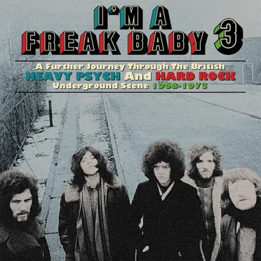 I’m a Freak Baby 3 (A Further Journey Through the British Heavy Psych and Hard Rock Underground Scene 1968–1973) by Various Artists - album cover