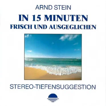 In 15 Minuten frisch und ausgeglichen by Arnd Stein - album cover