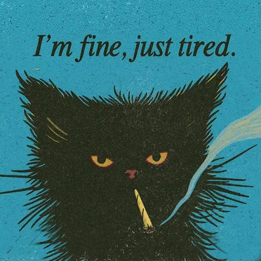 I'm Fine, Just Tired.