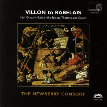 Villon to Rabelais - 16th Century Music of the Streets, Theatres, and Courts