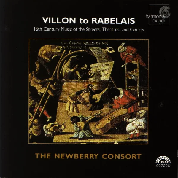 Villon to Rabelais - 16th Century Music of the Streets, Theatres, and Courts