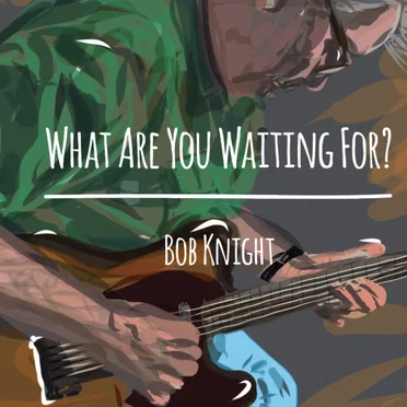 What Are You Waiting For?
