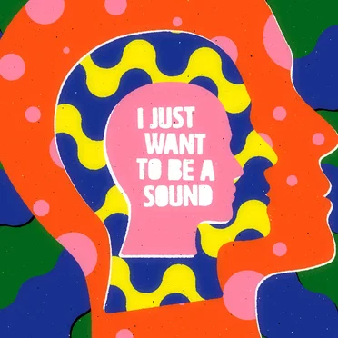 I Just Want to Be a Sound