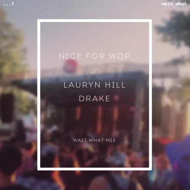nice for wop (lauryn hill vs drake)