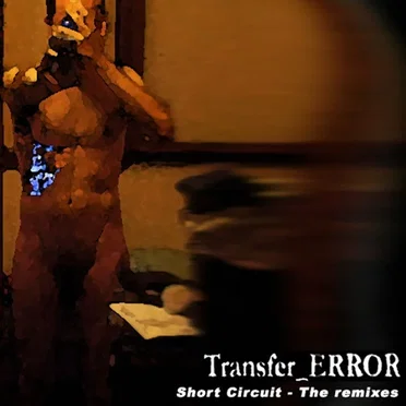 Short Circuit (Remixes) by Transfer_ERROR - album cover