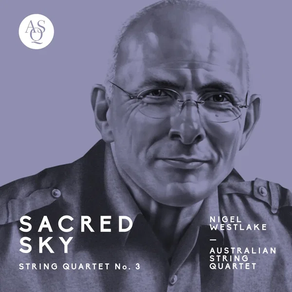 Nigel Westlake: String Quartet No. 3, Sacred Sky