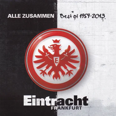 Eintracht Frankfurt: Alle zusammen (Best of 1959-2013) by Various Artists - album cover