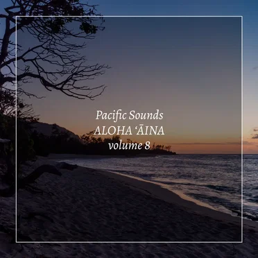 Aloha ʻĀina, Volume 8: Field Recordings of Hawaii by Pacific Sounds - album cover