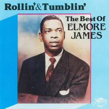Rollin’ & Tumblin’: The Best of Elmore James