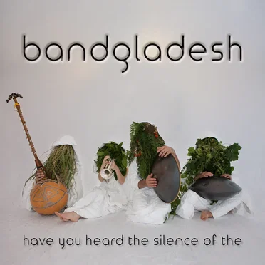 Have You Heard the Silence of The by Bandgladesh - album cover