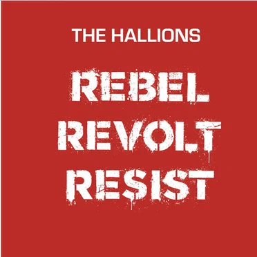 Rebel Revolt Resist by The Hallions - album cover