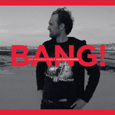 Bang ! Une introduction à Centredumonde