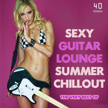 The Very Best of Sexy Guitar Lounge Summer Chillout by Various Artists - album cover