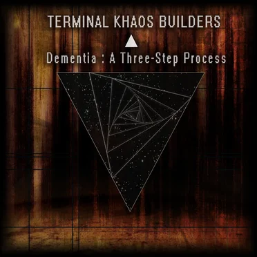 Dementia: A Three-Step Process by Terminal Khaos Builders - album cover