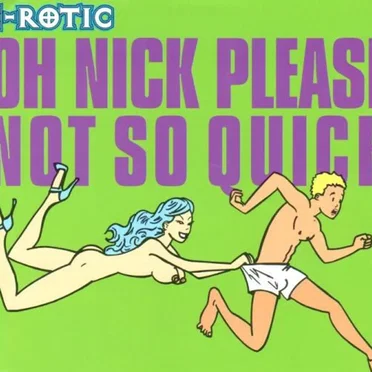Oh Nick Please Not So Quck