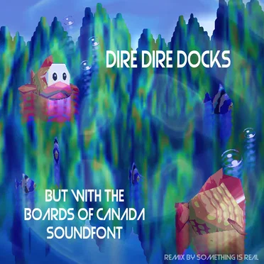 Dire Dire Docks but With the Boards of Canada Soundfont