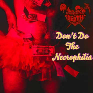 Don’t Do the Necrophilia by honeybunches of DEATH - album cover
