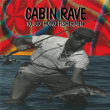 Cabin Rave: 10,000 Homo Fishermen by Various Artists - album cover