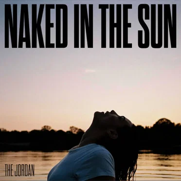 Naked in the Sun by The Jordan - album cover