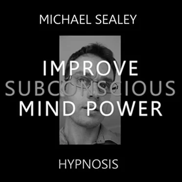 Improve Subconscious Mind Power by Michael Sealey - album cover