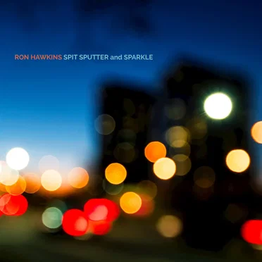 Spit Sputter and Sparkle by Ron Hawkins - album cover