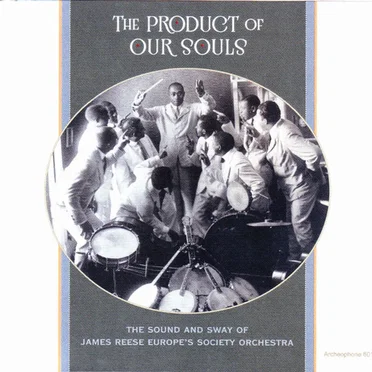 The Product of Our Souls: The Sound and Sway of James Reese Europe's Society Orchestra by Various Artists - album cover