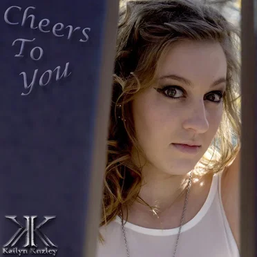 Cheers to You by Kailyn Knzley - album cover