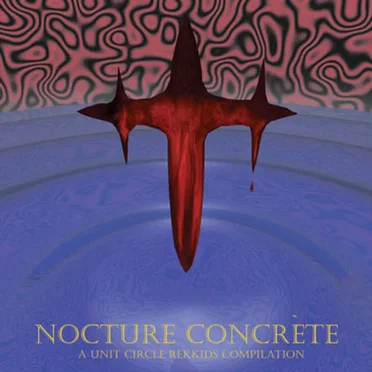 Nocturne Concrète: A Unit Circle Rekkids Compilation by Various Artists - album cover