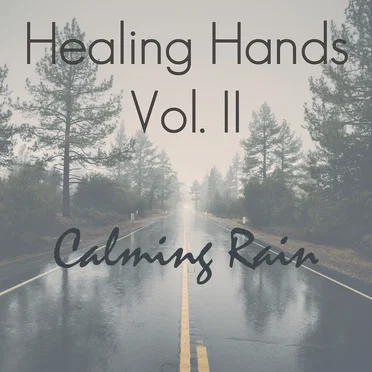Healing Hands Meditation Album: Vol. II Calming Rain