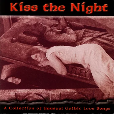 Kiss the Night - A Collection of Unusual Gothic Love Songs by Various Artists - album cover