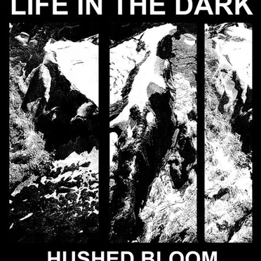 Hushed Bloom by Life in the Dark - album cover