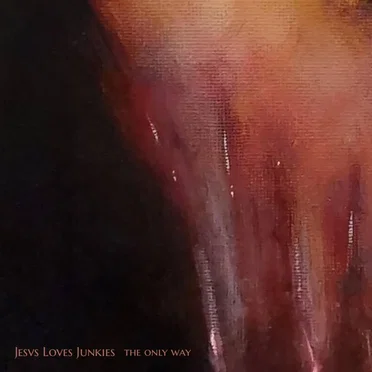 The Only Way by Jesus Loves Junkies - album cover