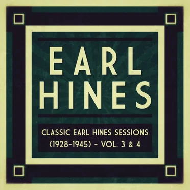 Classic Earl Hines Sessions (1928–1945): Vol. 3 & 4