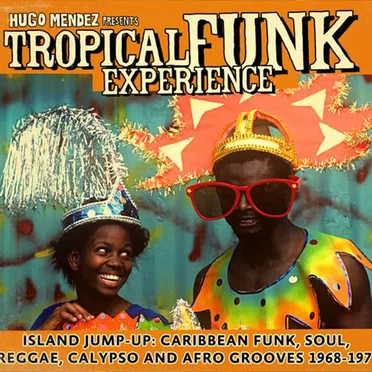 Tropical Funk Experience: Island Jump-Up: Caribbean Funk, Soul, Reggae, Calypso and Afro Grooves 1968-1975 by Hugo Mendez - album cover
