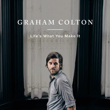 Life's What You Make It by Graham Colton - album cover