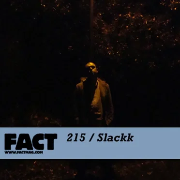 FACT Mix 215: Slackk