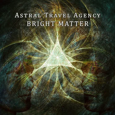 Bright Matter by Astral Travel Agency - album cover