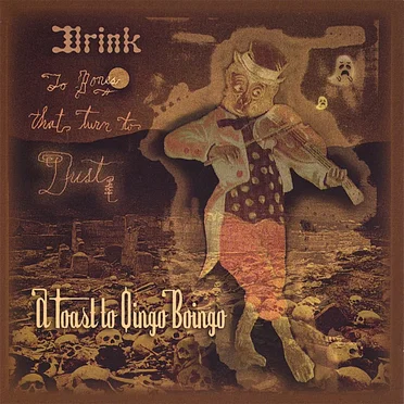 Drink to Bones That Turn to Dust: A Toast to Oingo Boingo by Various Artists - album cover