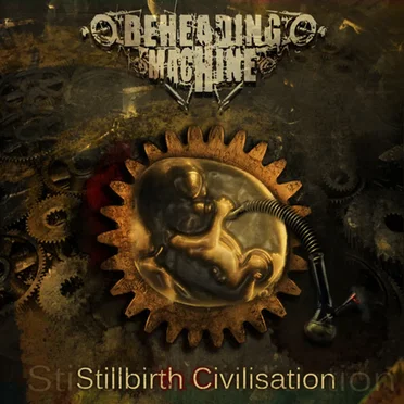 Stillbirth Civilisation by Beheading Machine - album cover
