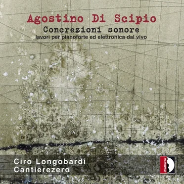 Concrezioni Sonore (Lavori per pianoforte ed elettronica dal vivo)