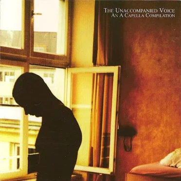 The Unaccompanied Voice: An A Cappella Compilation by Various Artists - album cover