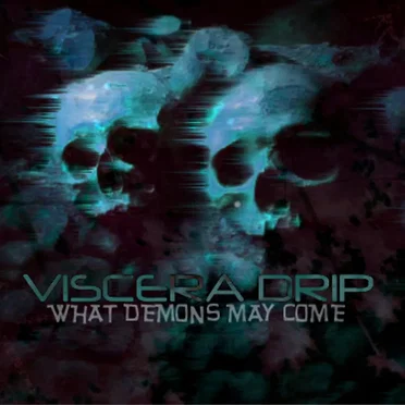 What Demons May Come by Viscera Drip - album cover