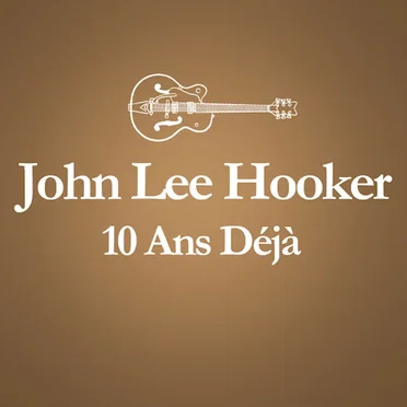 2001 – 2011 : 10 ans déjà... (Album anniversaire des 10 ans du décès de John Lee Hooker)