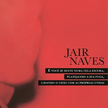 E você se sente numa cela escura, planejando a sua fuga, cavando o chão com as próprias unhas