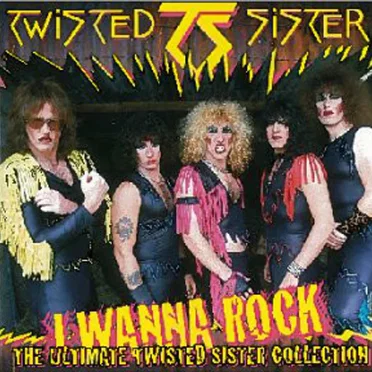 I Wanna Rock: The Ultimate Twisted Sister Collection