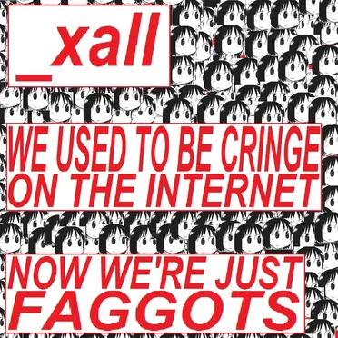 We Used to Be Cringe on the Internet, Now We’re Just Faggots