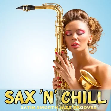 Sax n Chill Satin Smooth Jazz Grooves by Various Artists - album cover