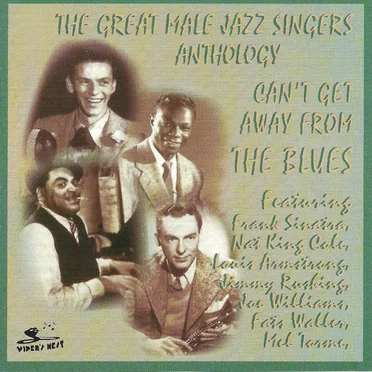 The Great Male Jazz Singers Anthology: Can't Get Away From The Blues by Various Artists - album cover