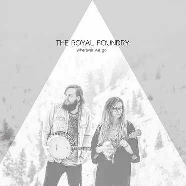 Wherever We Go by The Royal Foundry - album cover